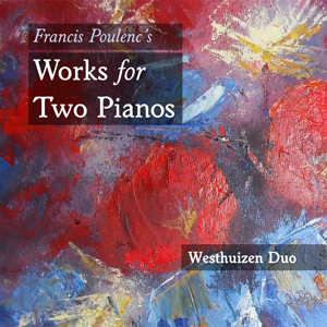 Francis Poulenc's Works for Two Pianos Westhuizen Duo